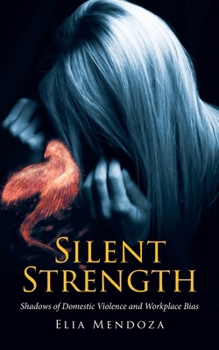 Paperback Silent Strength: Shadows of Domestic Violence and Workplace Bias Book
