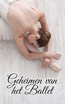 Geheimen van het Ballet: Weetjes en Ongelooflijke Feiten (Dutch Edition)