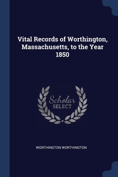 Paperback Vital Records of Worthington, Massachusetts, to the Year 1850 Book