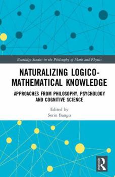 Hardcover Naturalizing Logico-Mathematical Knowledge: Approaches from Philosophy, Psychology and Cognitive Science Book