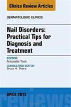 Hardcover Nail Disorders: Practical Tips for Diagnosis and Treatment, an Issue of Dermatologic Clinics: Volume 33-2 Book