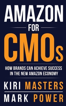 Paperback Amazon For CMOs: How Brands Can Achieve Success in the New Amazon Economy Book