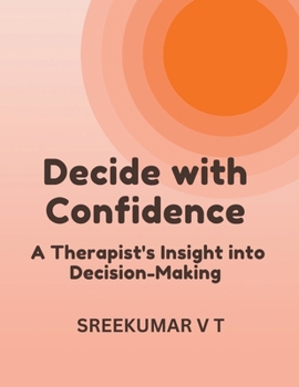 Paperback Decide with Confidence: A Therapist's Insight into Decision-Making Book