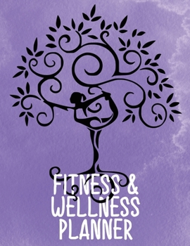 Fitness & Wellness Planner: Exercise and Food Notebook to Log Your Activities Progress and Thoughts Yoga Pose Tree Purple