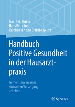 Hardcover Handbuch Positive Gesundheit in Der Hausarztpraxis: Gemeinsam an Einer Sinnvollen Versorgung Arbeiten [German] Book