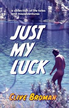 Paperback Just My Luck: A Collection of Life Tales and Misadventures Book