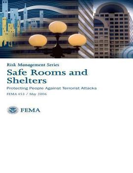 Paperback Safe Rooms and Shelters: Protecting People Against Terrorist Attacks: Risk Management Series - FEMA 453 Book