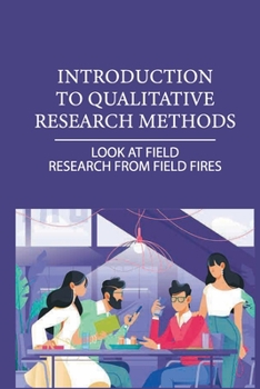 Paperback Introduction To Qualitative Research Methods: Look At Field Research From Field Fires: The Past Of Qualitative Research Book