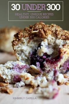 Paperback 30 Under 300: healthy, unique recipes under 300 calories Book