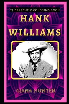 Paperback Hank Williams Therapeutic Coloring Book: Fun, Easy, and Relaxing Coloring Pages for Everyone Book