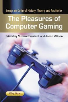 Paperback The Pleasures of Computer Gaming: Essays on Cultural History, Theory and Aesthetics Book