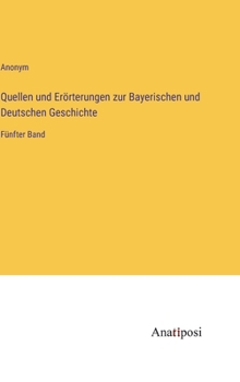 Hardcover Quellen und Erörterungen zur Bayerischen und Deutschen Geschichte: Fünfter Band [German] Book