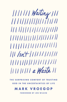 Paperback Waiting Isn't a Waste: The Surprising Comfort of Trusting God in the Uncertainties of Life Book