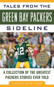 Hardcover Tales from the Green Bay Packers Sideline: A Collection of the Greatest Packers Stories Ever Told Book