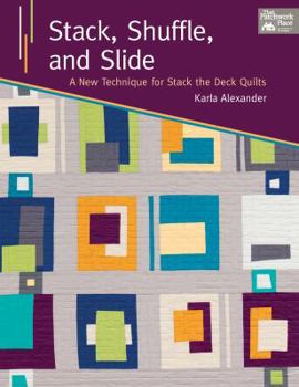 Paperback Stack, Shuffle, and Slide: A New Technique for Stack the Deck Quilts Book