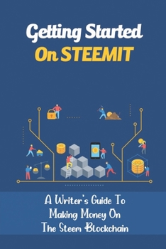 Paperback Getting Started On STEEMIT: A Writer's Guide To Making Money On The Steem Blockchain: How To Get Your Posts Seen By More People Book