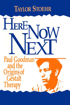 Hardcover Here Now Next: Paul Goodman and the Origins of Gestalt Therapy Book