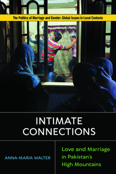 Hardcover Intimate Connections: Love and Marriage in Pakistan's High Mountains Book