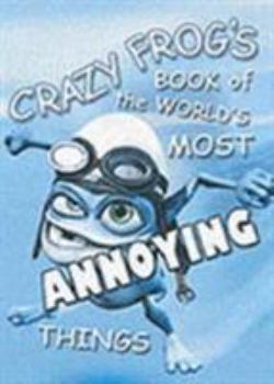 Hardcover Crazy Frog AKA the Annoying Thing the World's Most Annoying Things Book