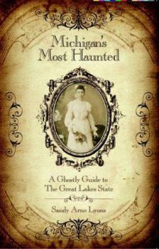 Hardcover Michigan's Most Haunted: A Ghostly Guide to the Great Lakes State Book