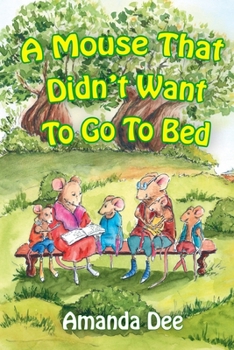 Paperback A Mouse That Didn't Want to Go to Bed: A Bedtime Story for Little Children Book