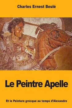 Paperback Le Peintre Apelle: Et la Peinture grecque au temps d'Alexandre [French] Book