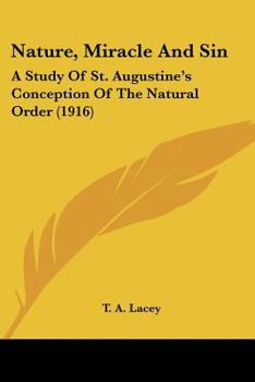 Paperback Nature, Miracle And Sin: A Study Of St. Augustine's Conception Of The Natural Order (1916) Book