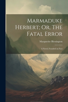 Paperback Marmaduke Herbert; Or, The Fatal Error: A Novel, Founded on Fact Book
