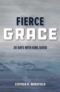 Paperback Fierce Grace: 30 Days With King David Book