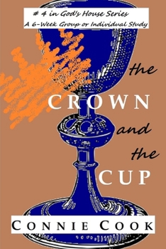 Paperback The Crown and the Cup: A 6-Week Group or Individual Study (God's House Series Book 4) Book