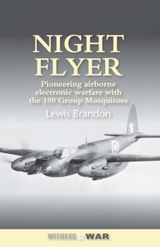 Night Flyer: The Success Story of RAF 100 Group, Mosquitos over the German Night Fighters (Fighter Pilots)