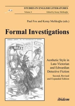 Form Investigations: Aesthetic Style in Late-Victorian and Edwardian Detective Fiction. (Studies in English Literatures – Edited by Koray Melikoglu – Volume 4) (Studies in English Literatures)