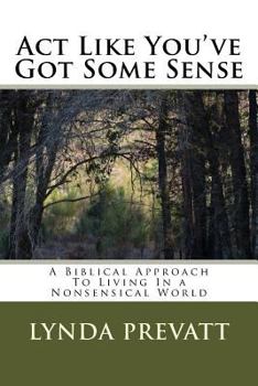 Paperback Act Like You've Got Some Sense: A Biblical Approach To Living In a Nonsensical World Book
