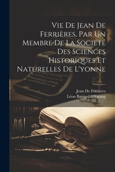 Paperback Vie De Jean De Ferrières, Par Un Membre De La Société Des Sciences Historiques Et Naturelles De L'yonne [French] Book