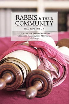 Paperback Rabbis and Their Community: Studies in the Eastern European Orthodox Rabbinate in Montreal, 1896-1930 Book