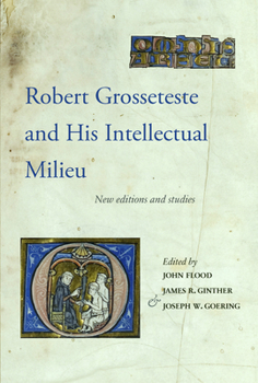 Hardcover Robert Grosseteste and His Intellectual Milieu: New Editions and Studies Book