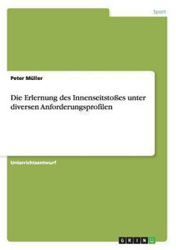 Paperback Die Erlernung des Innenseitstoßes unter diversen Anforderungsprofilen [German] Book