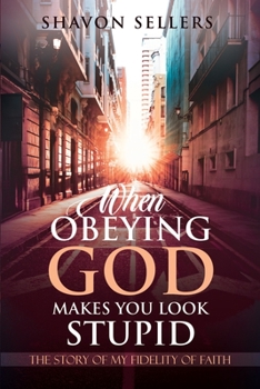 Paperback When Obeying God Makes You Look Stupid: The Story of My Fidelity of Faith Book