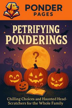 Petrifying Ponderings: Chilling Choices and Haunted Head-Scratchers for the Whole Family (Ponder Pages)
