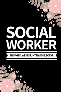 Social Worker Engaged.Assess.Intervene.Solve: Funny Social Worker Notebook/Journal (6” X 9”) Unique Appreciation Gift