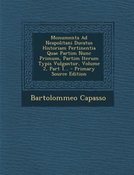 Paperback Monumenta Ad Neapolitani Ducatus Historiam Pertinentia Quae Partim Nunc Primum, Partim Iterum Typis Vulgantur, Volume 2, Part 1... - Primary Source Ed [Italian] Book