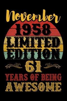 November 1958 Limited Edition 61 Years Of Being Awesome: Lined Journal Notebook For Men and Women Who Are 61 Years Old, 61st Birthday Gift, Funny ... Notebook, November 1958 61st Birthday Gift.