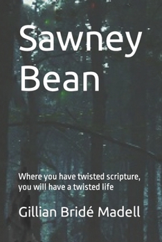 Paperback Sawney Bean: Where you have twisted scripture, you will have a twisted life Book