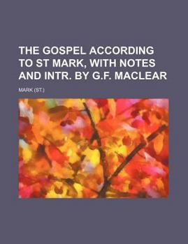 Paperback The Gospel According to St Mark, with Notes and Intr. by G.F. Maclear Book