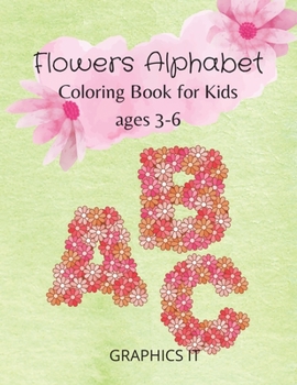 Paperback Flowers Alphabet Coloring Book: For Kids Ages 3-6 Book