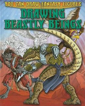 Drawing Beastly Beings - Book  of the You Can Draw Fantasy Figures