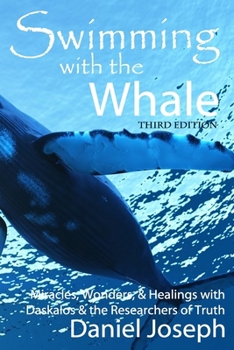 Paperback Swimming With The Whale: The Miracles, Wonders and Healings with Daskalos & the Researchers of Truth Book