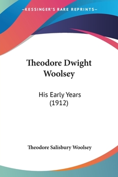 Paperback Theodore Dwight Woolsey: His Early Years (1912) Book