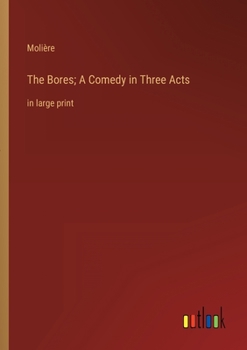 Paperback The Bores; A Comedy in Three Acts: in large print Book