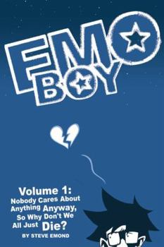 Emo Boy Volume 1: Nobody Cares About Anything Anyway, So Why Don't We All Just Die? - Book #1 of the Emo Boy